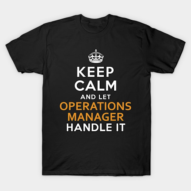 Operations Manager Keep Calm And Let Handle It T-Shirt by bestsellingshirts